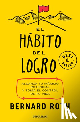 Roth, Bernard - El Hábito del Logro: Alcanza Tu Máximo Potencial Y Toma El Control de Tu Vida / The Achievement Habit