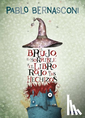 Bernasconi, Pablo - El Brujo, El Horrible Y El Libro Rojo de Los Hechizos / The Wizard, the Ugly, and the Book of Shame