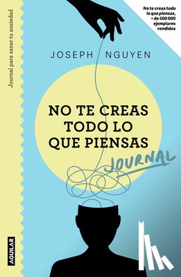 Nguyen, Joseph - No Te Creas Todo Lo Que Piensas: Journal Para Sanar Tu Ansiedad / Healing Anxiety & Overthinking Journal & Workbook