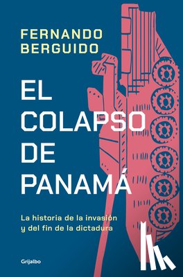 Berguido, Fernando - El Colapso de Panamá La Historia de la Invasión Y del Fin de la Dictadura / The Collapse of Panama: Story of the Invasion and the End of a Dictatorshi