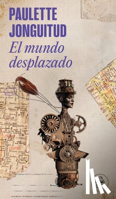 Jonguitud, Paulette - El Mundo Desplazado / A Displaced World