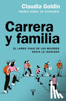 Goldin, Claudia - Carrera Y Familia / Career and Family: Women's Century-Long Journey Toward Equity