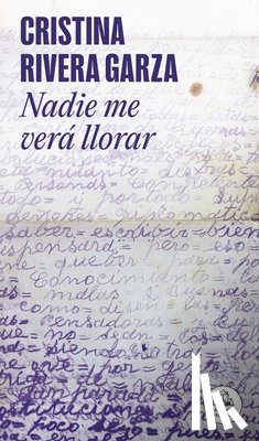 Rivera Garza, Cristina - Nadie Me Verá Llorar / No One Will See Me Cry