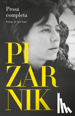 Pizarnik, Alejandra - Alejandra Pizarnik Prosa Completa / Alejandra Pizarnik Complete Prose