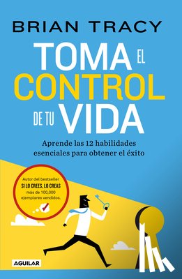 Tracy, Brian - Toma El Control de Tu Vida: Aprende Las 12 Habilidades Esenciales Para Obtener El Éxito / Take Charge of Your Life
