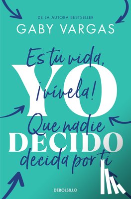 Vargas, Gaby - Yo Decido. Es Tu Vida, ¡Vívela! Que Nadie Decida Por Ti / I Decide