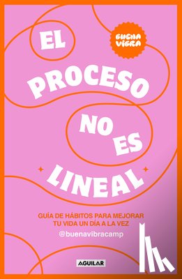 Buena Vibra Camp - El Proceso No Es Lineal. Guía de Hábitos Para Mejorar Tu Vida Un Día a la Vez / The Process Isn't a Straight Line. a Habit Guide to Improve Your Life