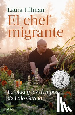 Tillman, Laura - El Chef Migrante: La Vida Y Los Tiempos de Lalo García / The Migrant Chef: The Life and Times of Lalo García