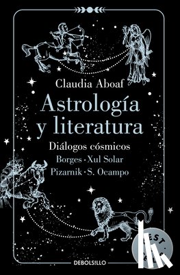 Aboaf, Claudia - Astrología Y Literatura. Diálogos Cósmicos: Borges - Xul Solar / Pizarnik - S. Ocampo / Astrology and Literature