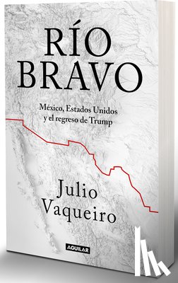 Vaqueiro, Julio - Río Bravo. La Frontera Entre Sheinbaum Y Trump / Río Bravo. the Border Between Sheinbaum and Trump