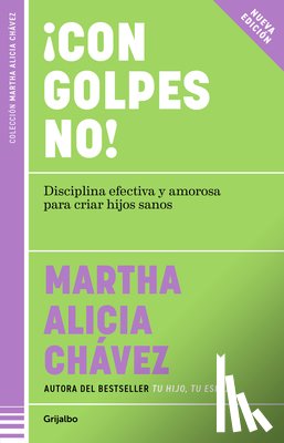 Chávez, Martha Alicia - ¡Con Golpes No! Disciplina Efectiva Y Amorosa Para Criar Hijos Sanos / No Hitting!