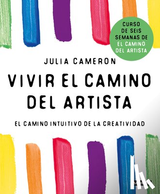 Cameron, Julia - Vivir El Camino del Artista: El Camino Intuitivo de la Creatividad / Living the Artist's Way: An Intuitive Path to Greater Creativity