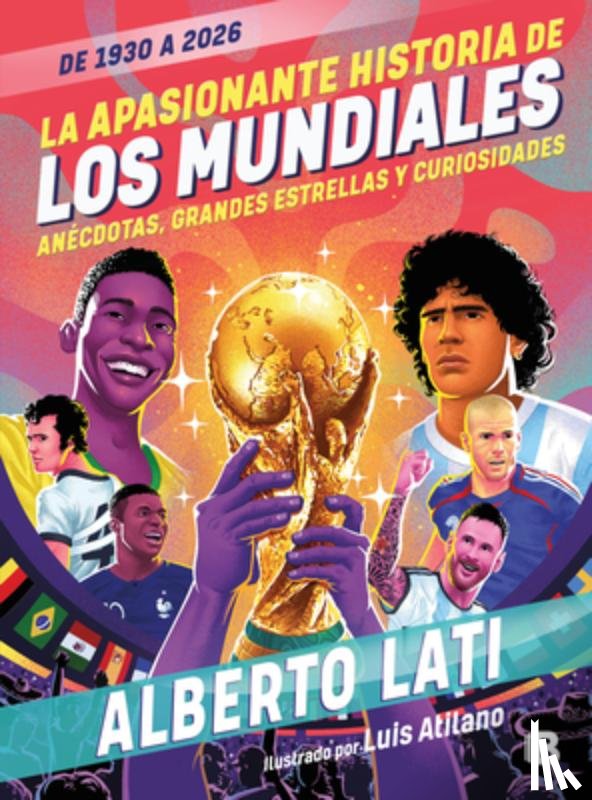 Lati, Alberto - La Apasionante Historia de Los Mundiales / The Exciting History of the World Cups