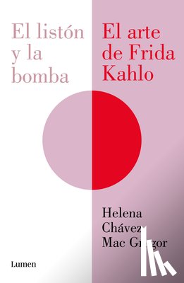 Chávez Mac Gregor, Helena - El Listón Y La Bomba. El Arte de Frida Kahlo / The Ribbon and the Bomb: Frida Kahlo's Art
