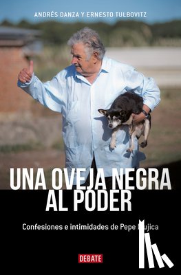 Danza, Andrés - Una Oveja Negra Al Poder. Confesiones E Intimidades de Pepe Mujica (Ed. Actualizada) / A Black Sheep in Power: Confessions and Intimacies of Pepe Muji