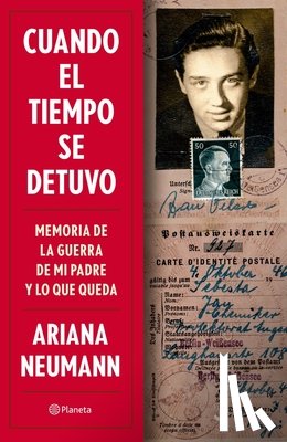 Neumann, Ariana - Cuando El Tiempo Se Detuvo: Memorias de la Guerra de Mi Padre Y Lo Que Queda / When Time Stopped: A Memoir of My Father's War and What Remains