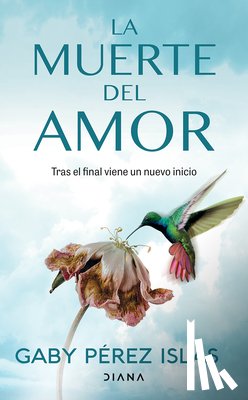 Pérez Islas, Gaby - La Muerte del Amor: Cómo Atravesar El Duelo de Una Ruptura / The Death of Love: How to Navigate Grief After a Breakup