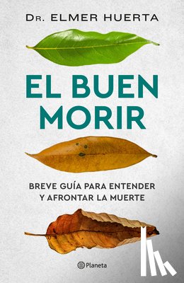 Huerta, Elmer - El Buen Morir: Breve Guía Para Entender Y Afrontar La Muerte / The Good Death