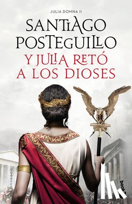 Posteguillo, Santiago - Y Julia Retó a Los Dioses: Cuando El Enemigo Es Tu Propio Hijo... ¿Existe La Victoria? / And Julia Challenged the Gods