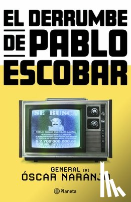 Naranjo, Óscar - El Derrumbe de Pablo Escobar: Las Actas Secretas de la Persecución Al Capo Hace 30 Años / The Collapse of Pablo Escobar