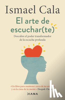Cala, Ismael - El Arte de Escuchar (Te): Descubre El Poder Transformador de la Escucha Profunda / The Art of Listening (to Yourself)