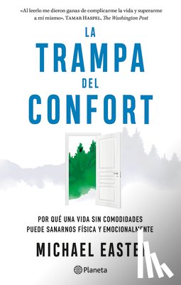 Easter, Michael - La Trampa del Confort: Por Qué Una Vida Sin Comodidades Puede Sanarnos Física Y Emocionalmente / The Comfort Crisis