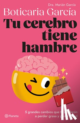 García, Boticaria - Tu Cerebro Tiene Hambre: 5 Grandes Cambios Que Te Ayudarán a Perder Grasa Y Ganar Salud / Your Brain Is Hungry