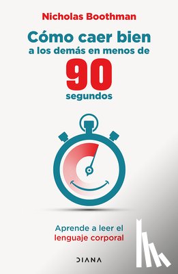 Boothman, Nicholas - Cómo Caer Bien a Los Demás En Menos de 90 Segundos: Aprende a Leer El Lenguaje Corporal / How to Make People Like You ...