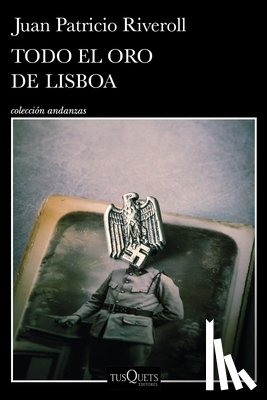 Riveroll, Juan Patricio - Todo El Oro de Lisboa (Novela) / All the Gold of Lisbon (a Novel)