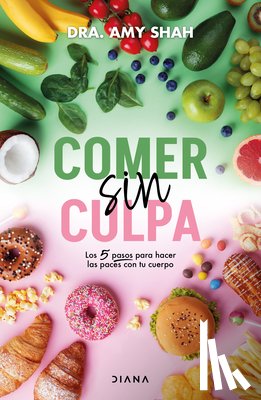 Shah, Amy - Comer Sin Culpa: Los 5 Pasos Para Hacer Las Pases Con Tu Cuerpo / I'm So Effing Hungry