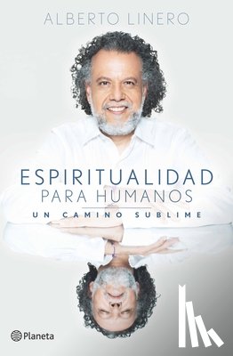 Linero, Alberto - Espiritualidad Para Humanos: Un Camino Sublime / Spirituality for Humans: A Sublime Path