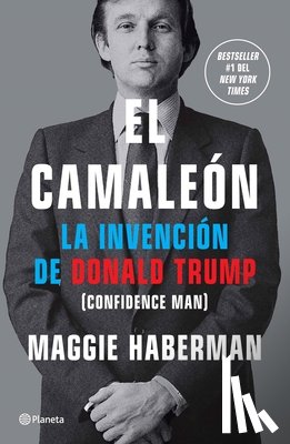 Haberman, Maggie - El Camaleón: La Invención de Donald Trump / Confidence Man