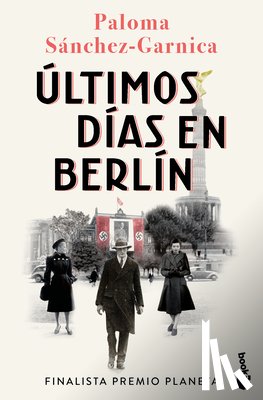 Sánchez-Garnica, Paloma - Últimos Días En Berlín. Finalista Premio Planeta 2021 (Novela Histórica) / Last Days in Berlin. Finalist for the Planeta Prize 2024 (a Historical Nove