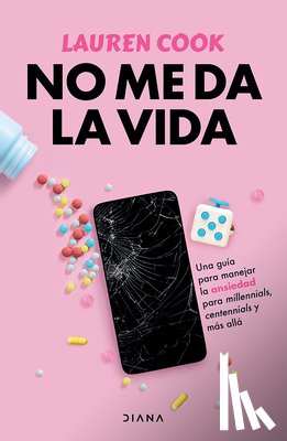 Cook, Lauren - No Me Da La Vida: Una Guía Para Manejar La Ansiedad Para Milenials, Centenials Y Más Allá / Generation Anxiety