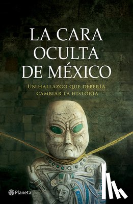 Benítez, J. J. - La Cara Oculta de México: Un Hallazgo Que Debería Cambiar La Historia / The Hidden Face of Mexico