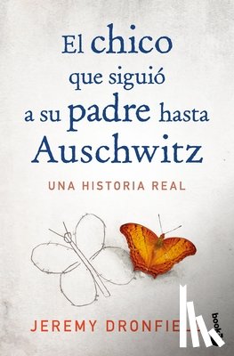 Dronfield, Jeremy - El Chico Que Siguió a Su Padre Hasta Auschwitz: Una Historia Real / The Boy Who Followed His Father Into Auschwitz