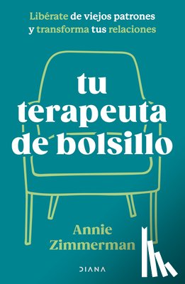 Zimmerman, Annie - Tu Terapeuta de Bolsillo: Libérate de Viejos Patrones Y Transforma Tu Vida / Your Pocket Therapist