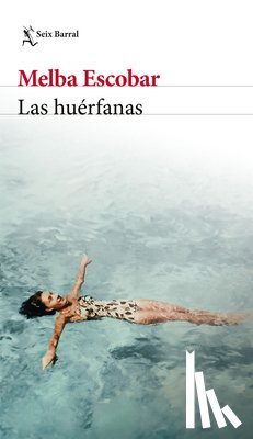 Escobar, Melba - Las Huérfanas (Novela Biográfica) / The Orphans (a Biographical Novel)