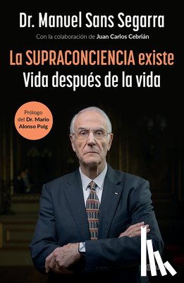 Sans Segarra, Manuel - La Supraconciencia Existe: Vida Después de la Vida / The Supraconsciousness Is Real!