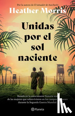Morris, Heather - Unidas Por El Sol Naciente (Por La Autora de El Tatuador de Auschwitz) / Sisters Under the Rising Sun