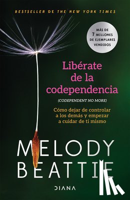 Beattie, Melody - Libérate de la Codependencia: Cómo Dejar de Controlar a Los Demás Y Empezar a Cuidar de Ti Mismo / Codependent No More