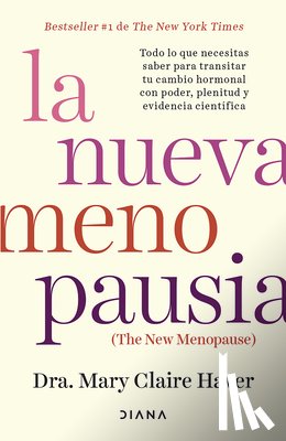 Haver, Mary Claire - La Nueva Menopausia: Todo Lo Que Necesitas Saber Para Transitar (Y Disfrutar) Tu Cambio Hormonal ... / The New Menopause