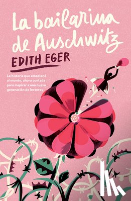 Eger, Edith - La Bailarina de Auschwitz. Edición Juvenil / The Ballerina of Auschwitz. Young Adult Edition of the Choice
