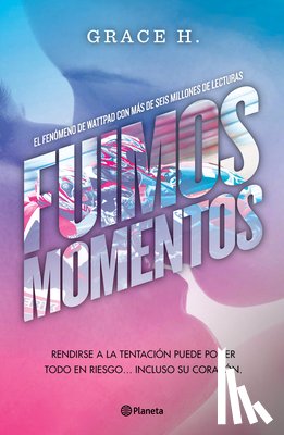 H, Grace - Fuimos Momentos: Rendirse a la Tentación Puede Poner Todo En Riesgo... (Novela) / We Were Just a Moment (a Novel)