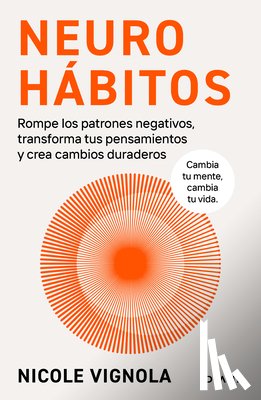 Vignola, Nicole - Neurohábitos: Rompe El Bucle, Transforma Tus Pensamientos Y Crea Cambios Duraderos / Rewire
