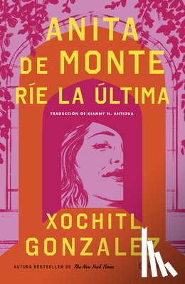 Gonzalez, Xochitl - Anita de Monte Ríe La Última (Novela) / Anita de Monte Laughs Last (a Novel)