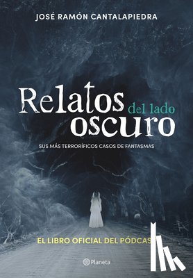Cantalapiedra, José Ramón - Relatos del Lado Oscuro: Sus Más Terroríficos Casos de Fantasmas / Tales from the Dark Side