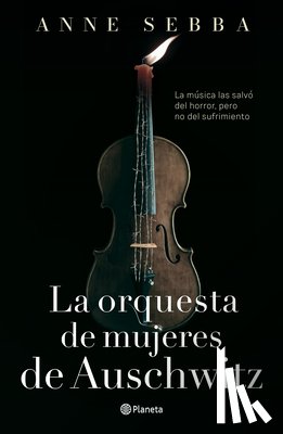 Sebba, Anne - La Orquesta de Mujeres de Auschwitz (Novela Histórica) / The Women's Orchestra of Auschwitz (a Historical Novel)