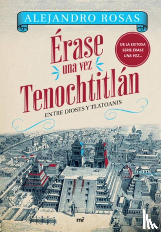 Rosas, Alejandro - Érase Una Vez Tenochtitlán: Entre Dioses Y Tlatoanis / Once Upon a Time in Tenochtitlán: Among Gods and Tlatoanis