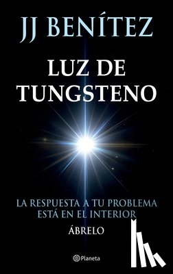 Benítez, J. J. - Benítez, J: Luz de Tungsteno: La Respuesta a Tu Problema Est